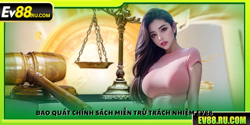 Miễn trừ trách nhiệm 1 Giới thiệu chính sách miễn trừ trách nhiệm của Ev88