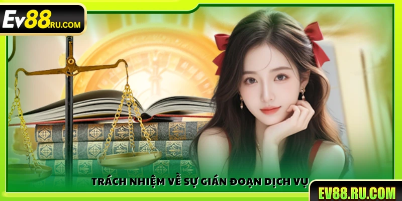 Miễn trừ trách nhiệm 2 Trách nhiệm đối với sự gián đoạn dịch vụ